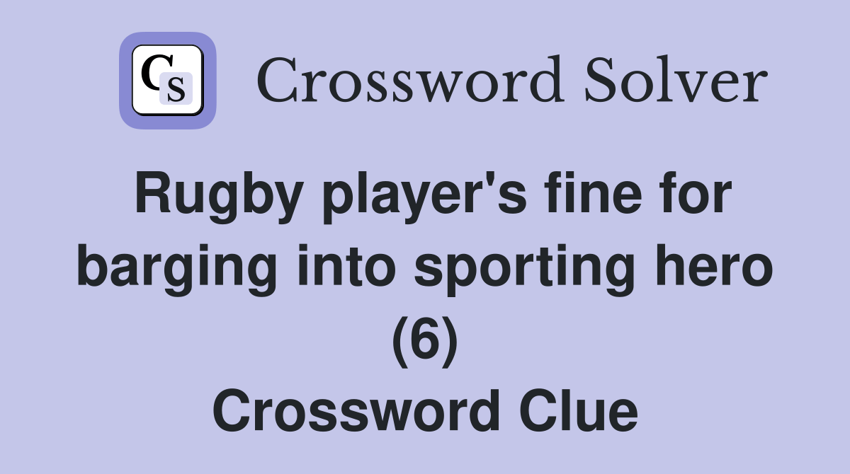Rugby player's fine for barging into sporting hero (6) Crossword Clue